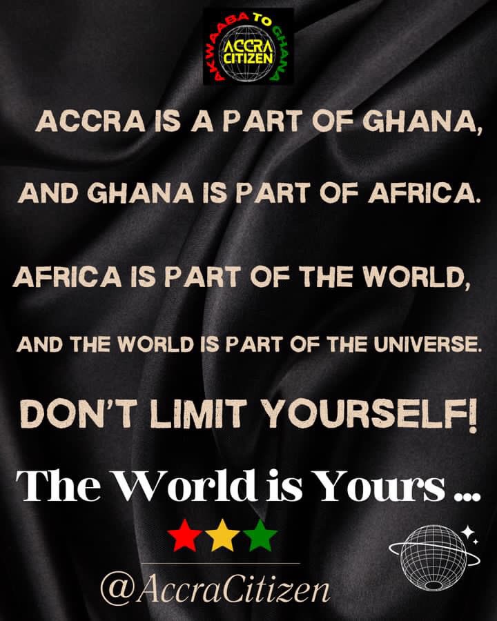 AccraEvents's tweet photo. "🌍 Accra is a part of Ghana, 🇬🇭
and Ghana is part of Africa. 🌍
Africa is part of the world, 🌎
and the world is part of the universe. 🌌
Don't limit yourself!
The world is yours... 🚀 @AccraCitizen #AccraCitizen #UnlimitedPossibilities #DreamBig" https://t.co/QpmGkFMa1A