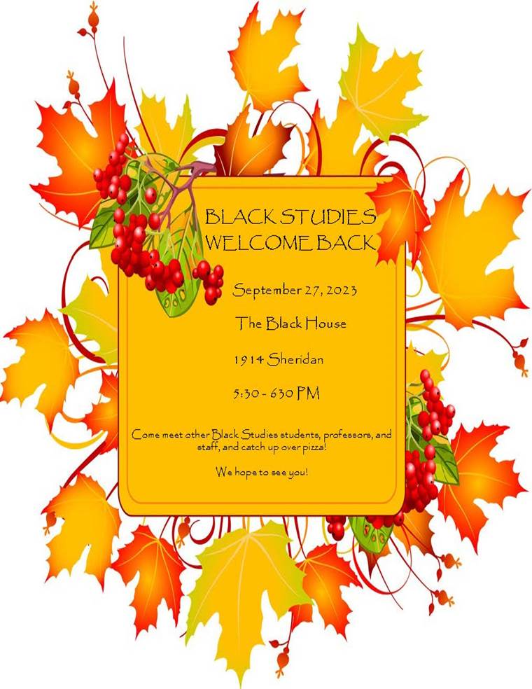 Next Wednesday, September 27th, the Black Studies Department will be hosting a Welcome Back for students, professors and staff. Come meet with us in the Black House from 5:30 pm-6:30 pm! We look forward to seeing you there!

**Food will be provided 🍕