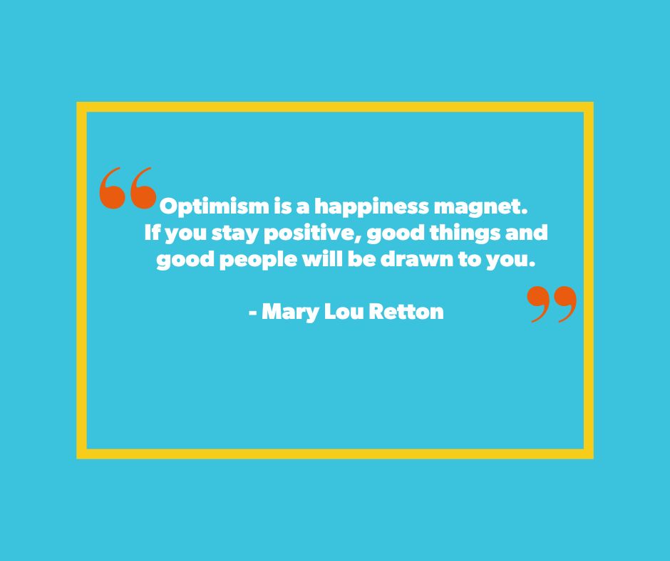 "Optimism is a happiness magnet. If you stay positive, good things and good people will be drawn to you." - Mary Lou Retton

#PositiveMindset