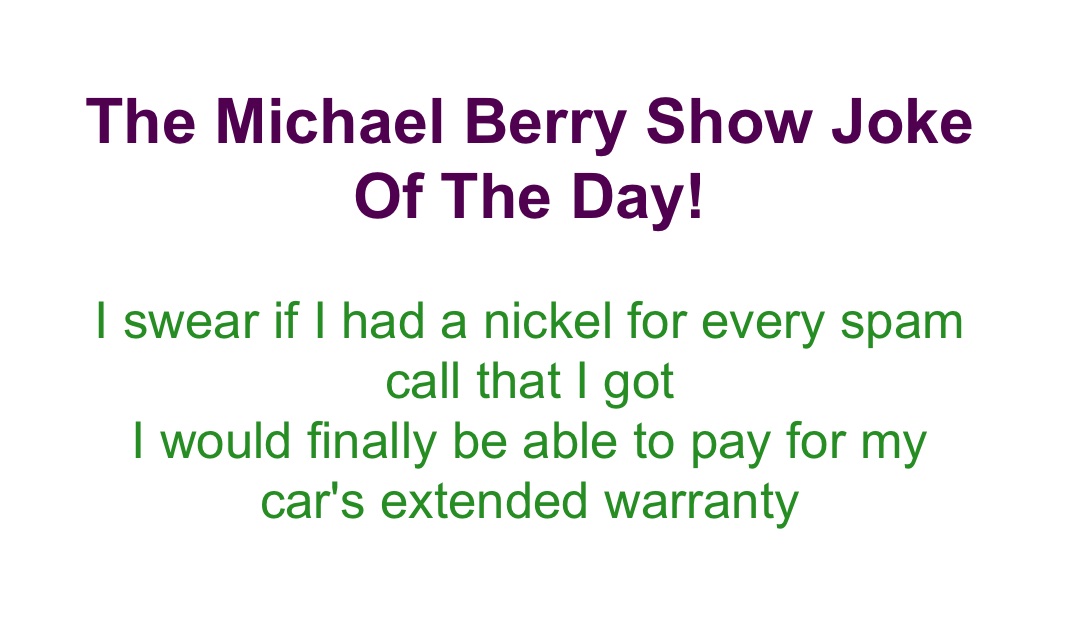 The Michael Berry Show! 😂 
#Spam, #Lol, #MichaelBerry, #HaHa, #TheMichaelBerryShowJokeoftheDay, #JokeoftheDay, #Laugh, #Comedy, #ExtendedWarranty, #Joke, #Funny, #TheMichaelBerryShow