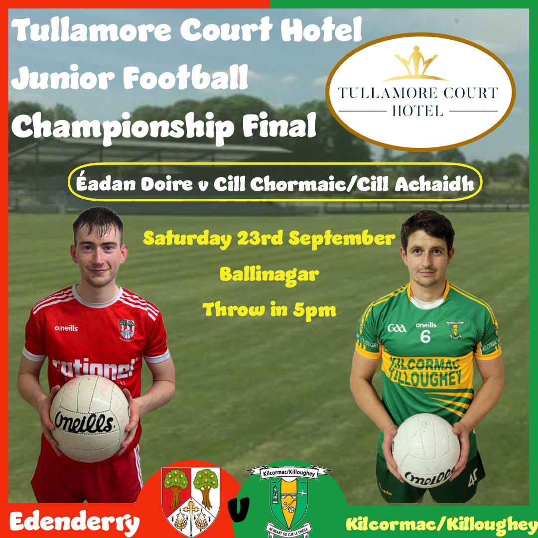 Offaly_GAA's tweet photo. 𝗧𝘂𝗹𝗹𝗮𝗺𝗼𝗿𝗲 𝗖𝗼𝘂𝗿𝘁 𝗛𝗼𝘁𝗲𝗹 𝗝𝘂𝗻𝗶𝗼𝗿 𝗔 𝗙𝗼𝗼𝘁𝗯𝗮𝗹𝗹 𝗖𝗵𝗮𝗺𝗽𝗶𝗼𝗻𝘀𝗵𝗶𝗽 𝗙𝗶𝗻𝗮𝗹 

@EdenderryGAA v @KK_GAA 

Saturday 23rd September in Ballinagar @ 5pm

Click here to purchase tickets: https://t.co/rUWe4Tlu4s

The very best of luck to both teams.

#SupportyourClub