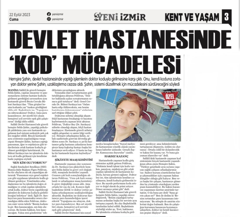 22 Eylül’ün <a href="/GazeteYeniizmir/">Yeni İzmir</a> ‘i…

Manisa/Salihli Devlet Hastanesi doktorları hastanenin ortak işlemlerini dahil kendi koduyla yazdırması baskısı kuruyor.
Yönetim ise buna göz yumarak, “Doktor para kazandırıyor” diyor.
Bu ranta karşı gelen sağlık emekçileri ise maaş ve yer