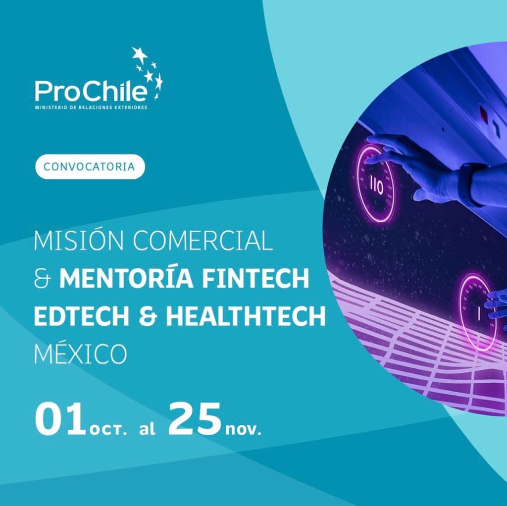 ProChile invita a empresas chilenas que tengan soluciones para los subsectores Fintech, Edtech y HealthTech, a participar de una misión comercial con un proceso previo de mentoría en México.

Plazo: lunes 25 septiembre 2023 -
13:00 hrs.

Postula en lnkd.in/eSTGnW48