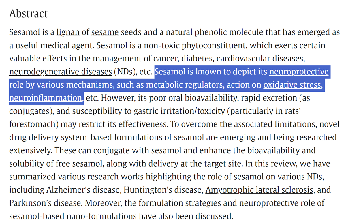 Sesamol (from Sesame) has neuroprotective mechanisms and acts in metabolic regulation, oxidative stress, and neuroinflammation.

It is not very bioavailable (yet!) but new formulations are on the horizon.

'Harnessing role of sesamol and its nanoformulations against