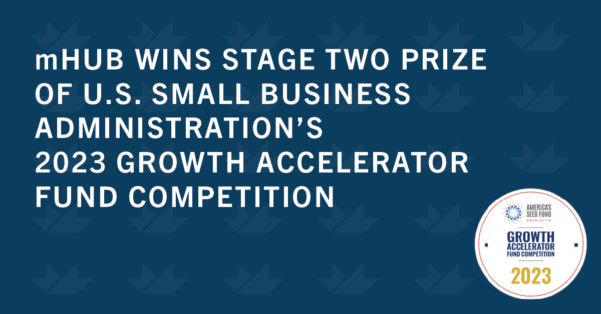 Today, the U.S. Small Business Administration (SBA) announced mHUB as a Stage Two winner for the 2023 Growth Accelerator Fund Competition. mHUB will receive a $150,000 cash prize to build strategic partnerships that will support the launch, growth, and scale of entrepreneurs…