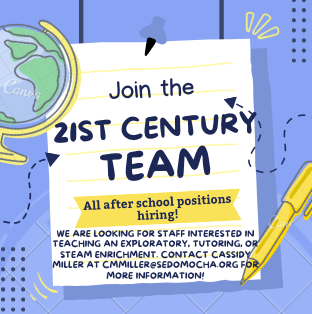 Contact Cassidy Miller at cmmiller@sedomocha.org for more information about how you can join the 21st Century Team!