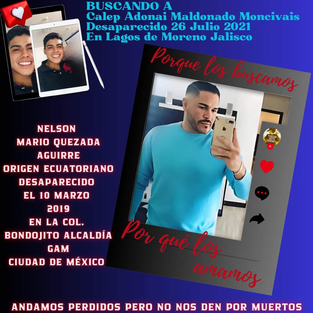 #AndamosPerdidosPeroNoNosDenPorMuertos
#BuscandoACalepAdonaiMaldonadoMoncivais
#HastaQueLaDignidadSeHagaCostumbre 
#120MilDesaparecidosEsperandoDeSerLocalizados
#JuntosTodoEsPosible 
#HastaEncontrarlos