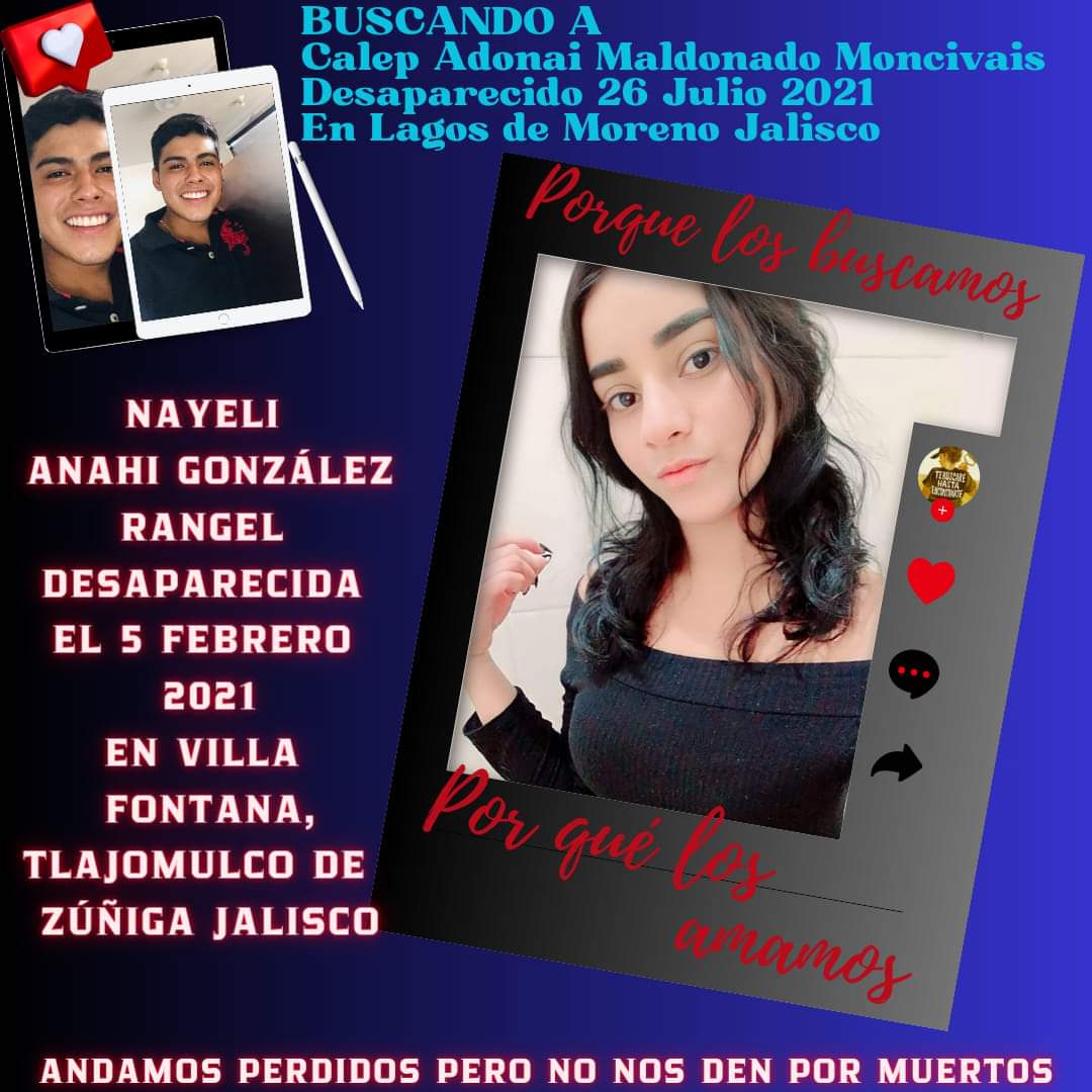 #AndamosPerdidosPeroNoNosDenPorMuertos
#BuscandoACalepAdonaiMaldonadoMoncivais
#HastaQueLaDignidadSeHagaCostumbre 
#120MilDesaparecidosEsperandoDeSerLocalizados
#JuntosTodoEsPosible 
#HastaEncontrarlos