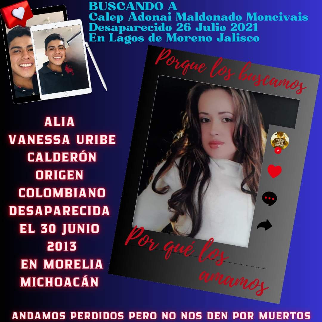 #AndamosPerdidosPeroNoNosDenPorMuertos
#BuscandoACalepAdonaiMaldonadoMoncivais
#HastaQueLaDignidadSeHagaCostumbre 
#120MilDesaparecidosEsperandoDeSerLocalizados
#JuntosTodoEsPosible 
#HastaEncontrarlos