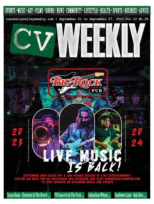 Volume 12 Issue 28 out now !! coachellavalleyweekly.com Big Rock Pub