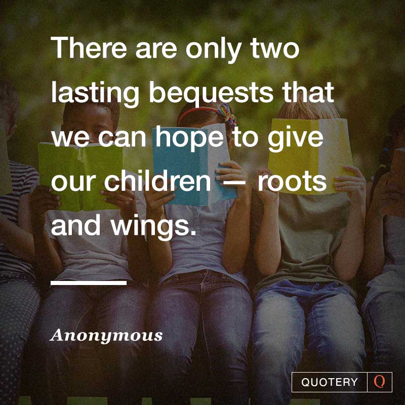 This__Is__John's tweet photo. There are only two lasting bequests that we can hope to give our children — roots and wings. #Quotes #Parenting #Inspiration #Hope_for_Future #Give #Children #KindnessMatters #Inspiration #ThinkBIGSundayWithMarsha https://t.co/yQ5ypDoago