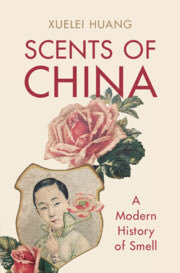 Xuelei Huang, “Scents of China. A Modern History of Smell” (CUP 2023) cambridgeblog.org/2023/09/chines…