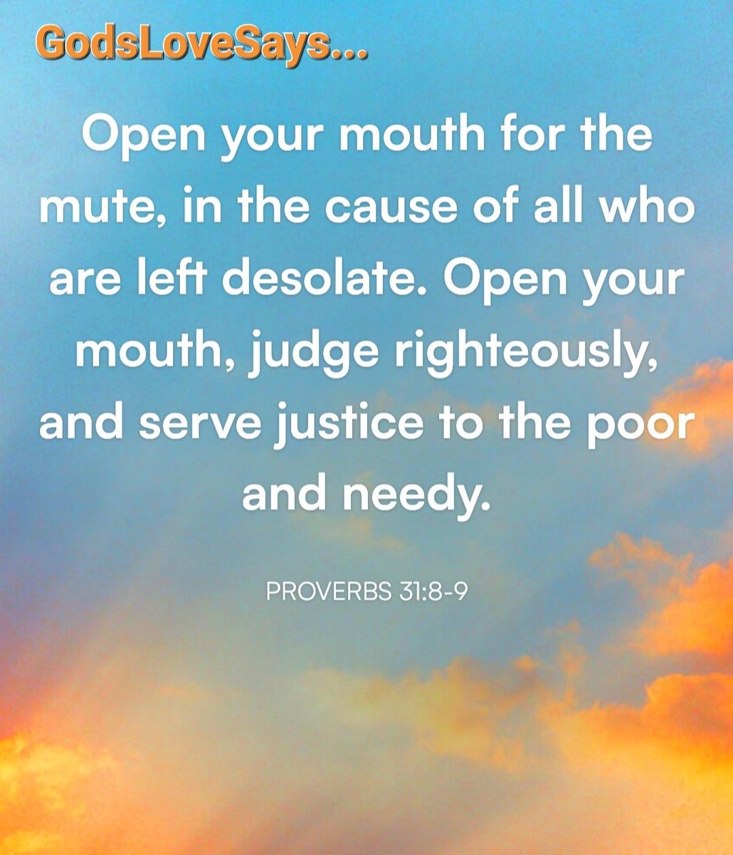 HornettPam's tweet photo. Speak up for those who cannot speak for themselves,for the rights of all who are destitute. Speak up & judge fairly;defend the rights of the poor & needy.
🗣
Proverbs 31:8-9
#GodsLoveSays #proverbs #speakup #mouth #mute #rights #desolate #judge #fairly #righteously #defend https://t.co/gREtpylSE0