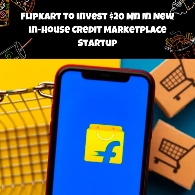 Flipkart To Invest $20 Mn In New In-House Credit Marketplace Startup #foodtech #fooddelivery #grocerydelivery #fridaytakeaway