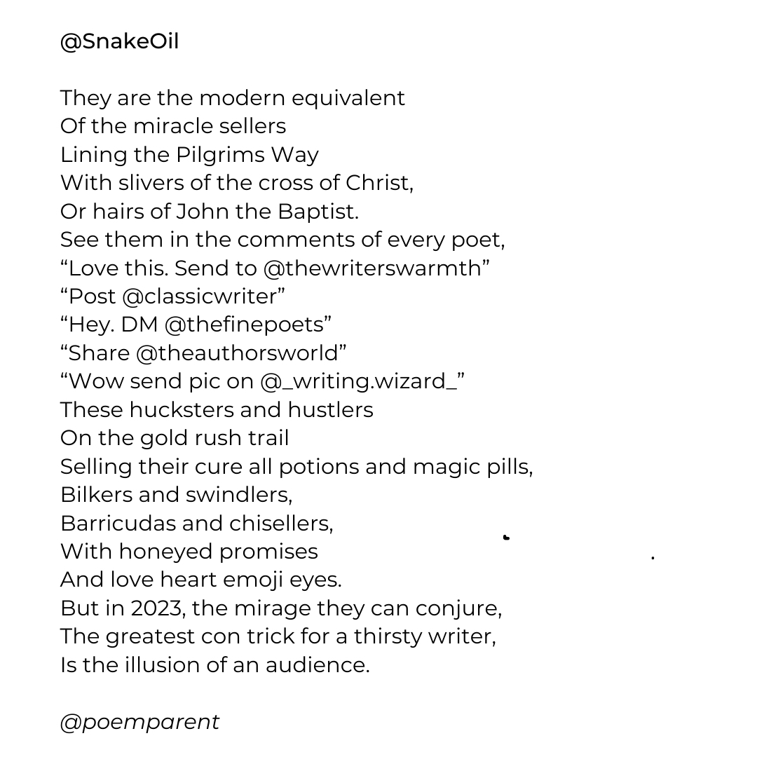 poemparent's tweet image. V.much a poem about that other place (IG) Happy to say I didn't fall for the "pay us $25 and we'll promote you to our global audience of millions", but I am more than happy to use them for a poem myself. 
#conmen #hustlers #snakeoil 
#poets #poetsofinstagram
#poem #poetry