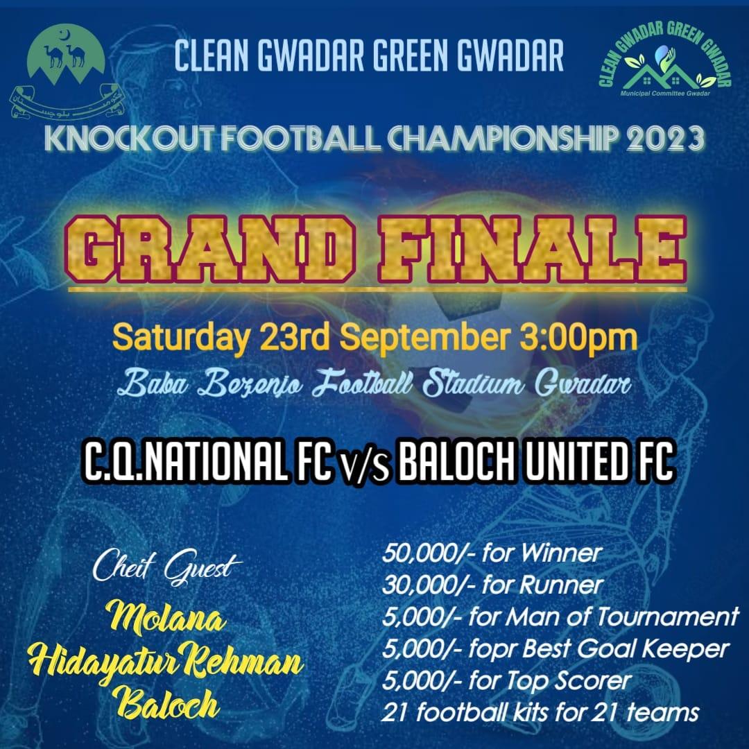 Final Fixture
September, 23,2023.
3:00 PM at Mir Ghaus Bakhsh Football Stadium Gwadar.
With reward of handsome cash prises and awarding Shields and football kits to all 21 clubs.
Tournament Secretary
Nasir Raja 
<a href="/jamalraisani/">Nawabzada Jamal Khan Raisani</a>
#cleangwadargreengwadar