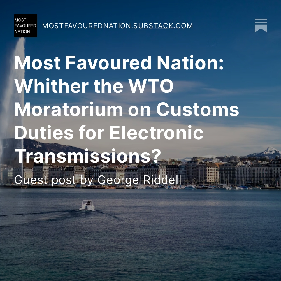 Sam Lowe (@samuelmarclowe) on Twitter photo George Riddell (<a href="/GeorgeMRiddell/">George Riddell</a>) kindly agreed to write this week's edition of MFN, in which he looks at what comes next for the WTO Moratorium on Customs Duties for Electronic Transmissions? George Riddell (<a href="/GeorgeMRiddell/">George Riddell</a>) kindly agreed to write this week's edition of MFN, in which he looks at what comes next for the WTO Moratorium on Customs Duties for Electronic Transmissions?