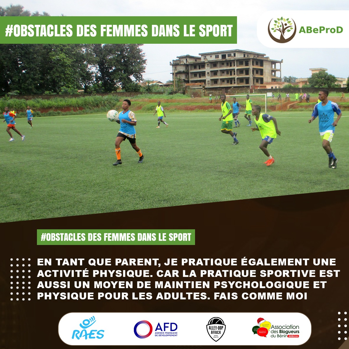 En tant que parent, je choisis également de m'adonner à une activité physique, conscient que le sport contribue à préserver notre équilibre mental et physique à l'âge adulte. Suivez mon exemple !
#Sport4Equality
<a href="/ong_raes/">ONG RAES</a>  <a href="/ab_benin/">Blogueurs du Bénin</a> <a href="/AdrightsOng/">ADRights</a>  <a href="/OnDoitAgir/">On Doit Agir</a>  <a href="/OLADE__/">OLADE</a> <a href="/ilewabj/">iléwa</a>