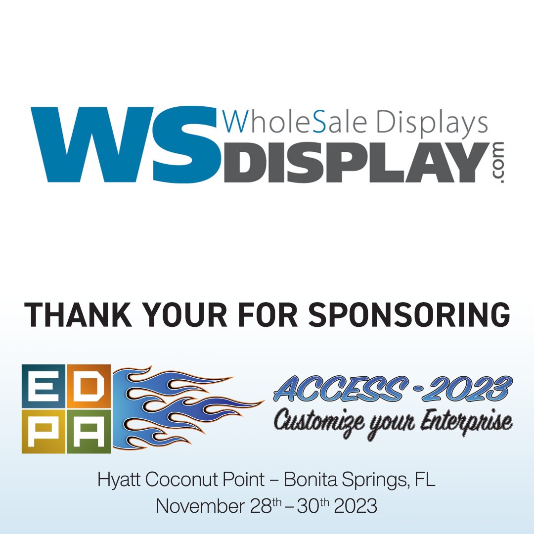 Thank you, WS Display, for sponsoring ACCESS 2023. Check out WS Display - wsdisplay.com #EDPA #EDPAACCESS2023