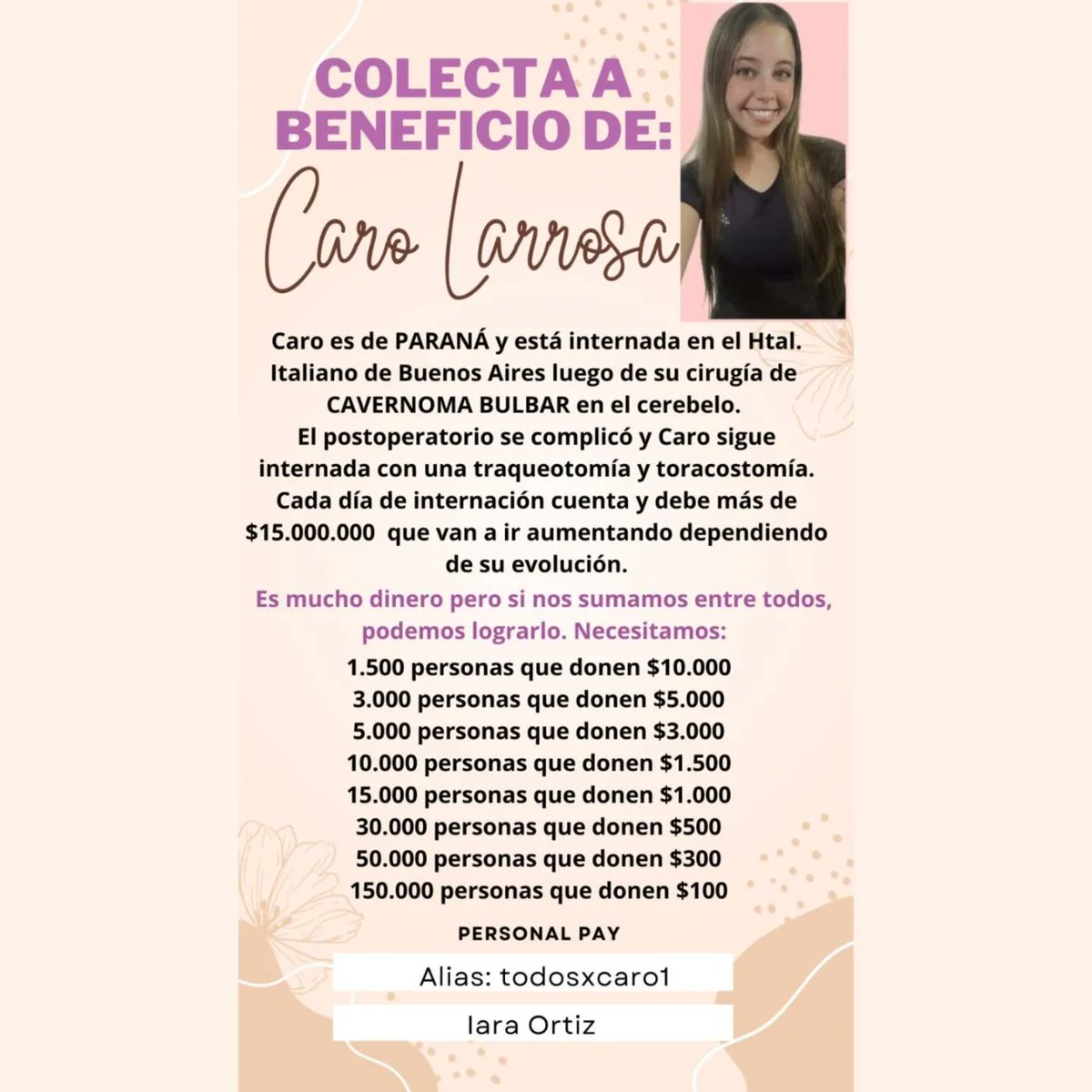 Ella es Caro Larrosa. 23 años y es de Paraná. El 7/9 le sacaron un cavernoma bulbar del cerebelo y sigue internada en el Htal Italiano x complicaciones. Ella NO TIENE OBRA SOCIAL. Cada día de internacion sigue sumando. Necesitamos 15 millones de pesos y cada granito de arena suma