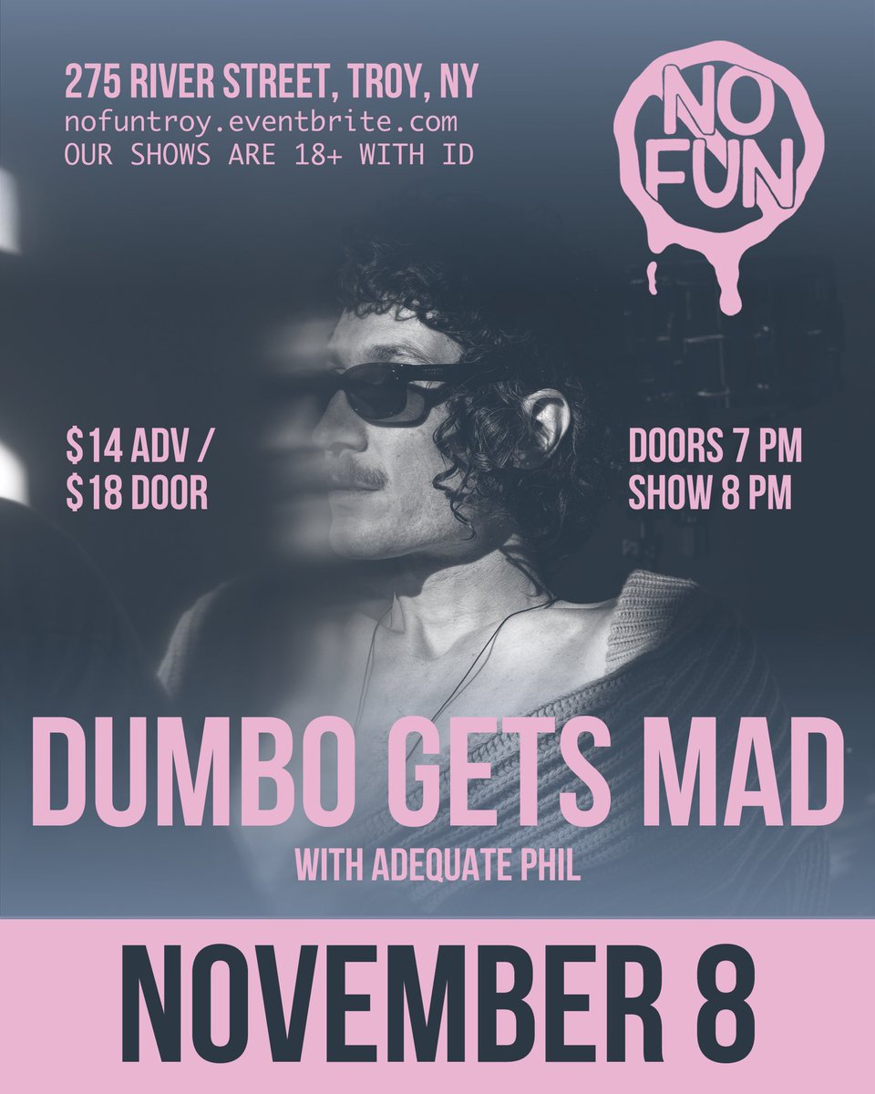 No Fun Presents Dumbo Gets Mad (Italy) &amp; Adequate Phil on November 8th. More bands TBA. Vibe - Psychedelic / Pop / Disco.

Tickets on sale NOW at nofuntroy dot eventbrite dot com. $14 ADV / $18 Door. No Fun 275 River Troy.