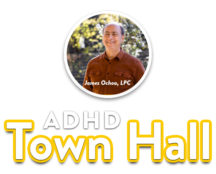 ADHD Town Hall is coming Oct 12th-Nov 16th! ADHD Town Hall with James Ochoa, LPC is an opportunity to gain resources for daily life, connect with peers, and ask your most challenging questions about ADHD.

- Six week webinar $150.00
- Sign up now at jamesochoa.com/adhd-town-hall!