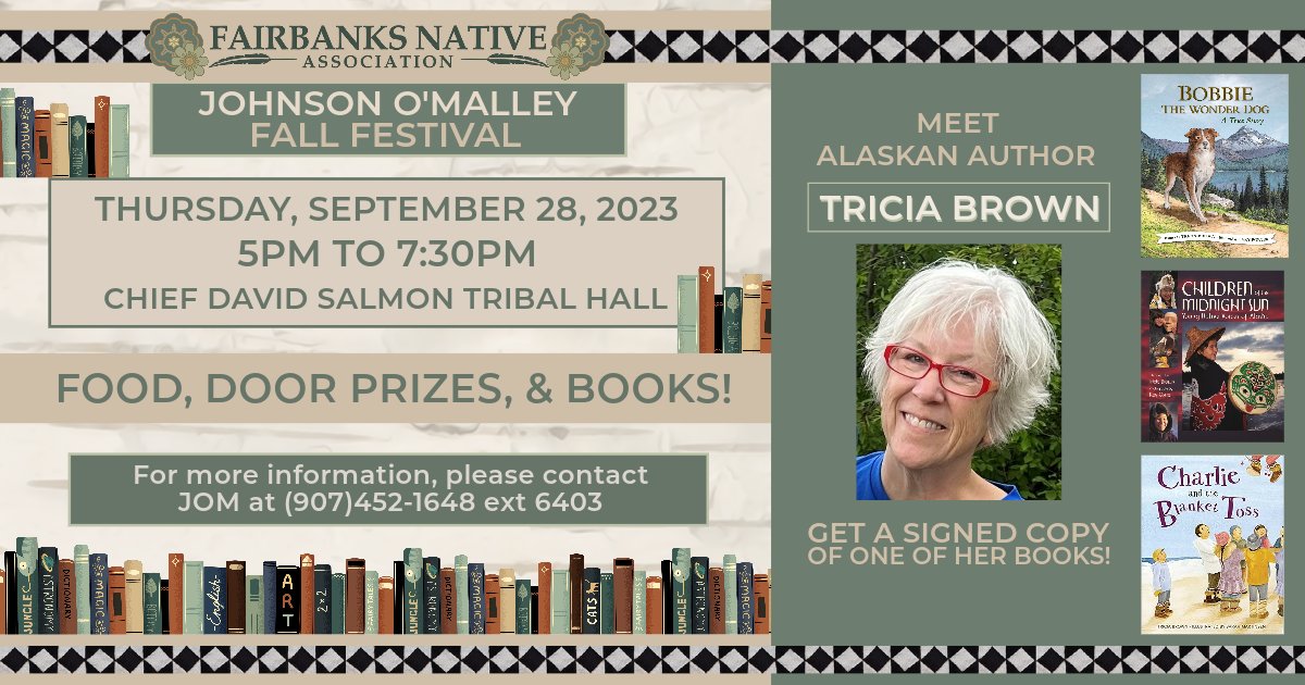 Fall into the magic of books at FNA's Johnson O'Malley Program Fall Festival.

Alaskan author Tricia Brown will be there signing and giving away her books!

Thursday, September 28th. 5:00 pm - 7:00 pm at the Chief David Salmon Tribal Hall.