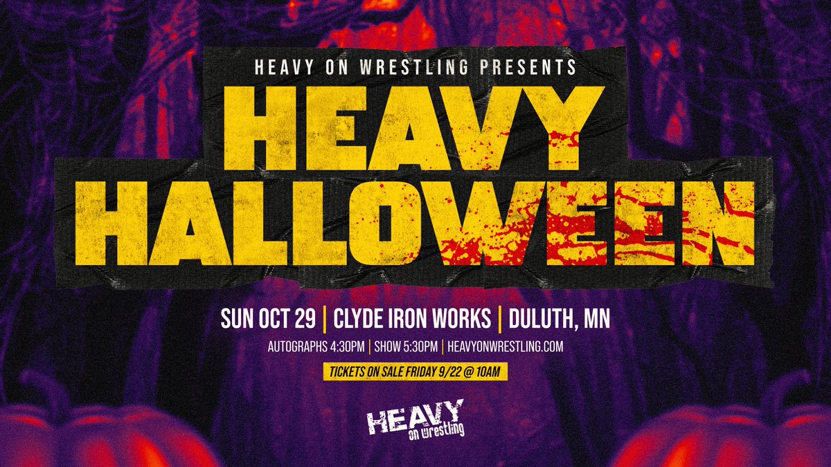 🚨TICKETS ARE ON SALE NOW🚨

𝑯𝑬𝑨𝑽𝒀 𝑯𝑨𝑳𝑳𝑶𝑾𝑬𝑬𝑵
Sunday, October 29th
<a href="/clydeironworks/">Clyde Iron Works</a>: Clyde Event Center
- Autographs: 4:30pm
- Show Start: 5:30pm
- All Ages Welcome

🎟️ heavyonwrestling.com