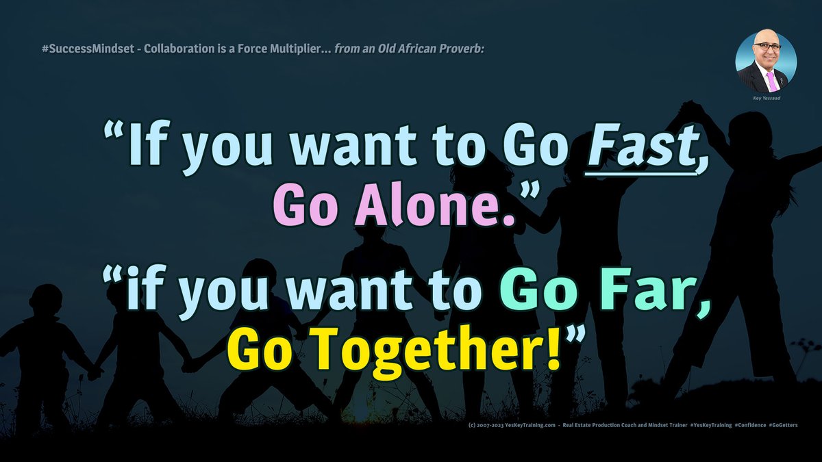 Collaboration is a Force Multiplier! Remember this Old African Proverb: “If you want to Go Fast, Go Alone. If you want to Go Far, Go Together!” -- #KnowYourFriends #Collaborate #SuccessPartners #WorkTogether #JoinForces #SuccessIdeas #YesKeyTraining