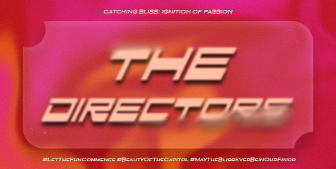 ㅤ

             🏹 ˖ ࣪ ‹ CATCHING BLISS:
             Ignition  of  Passion 𖥔 ࣪ ᥫ᭡

             𓆩࣪✶𓆪‌  THE DIRECTORS  ˖࣪ ﹆

             #LetTheFunCommence  
             #BeautyOfTheCapitol
             #MayTheBlissEverBeInOurFavor

ㅤ