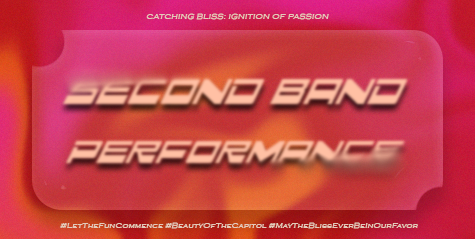 ㅤ

             🏹 ˖ ࣪ ‹ CATCHING BLISS:
             Ignition  of  Passion 𖥔 ࣪ ᥫ᭡

             𓆩࣪✶𓆪‌  SECOND BAND PERFORMANCE  ˖࣪ ﹆

             #LetTheFunCommence  
             #BeautyOfTheCapitol
             #MayTheBlissEverBeInOurFavor

ㅤ