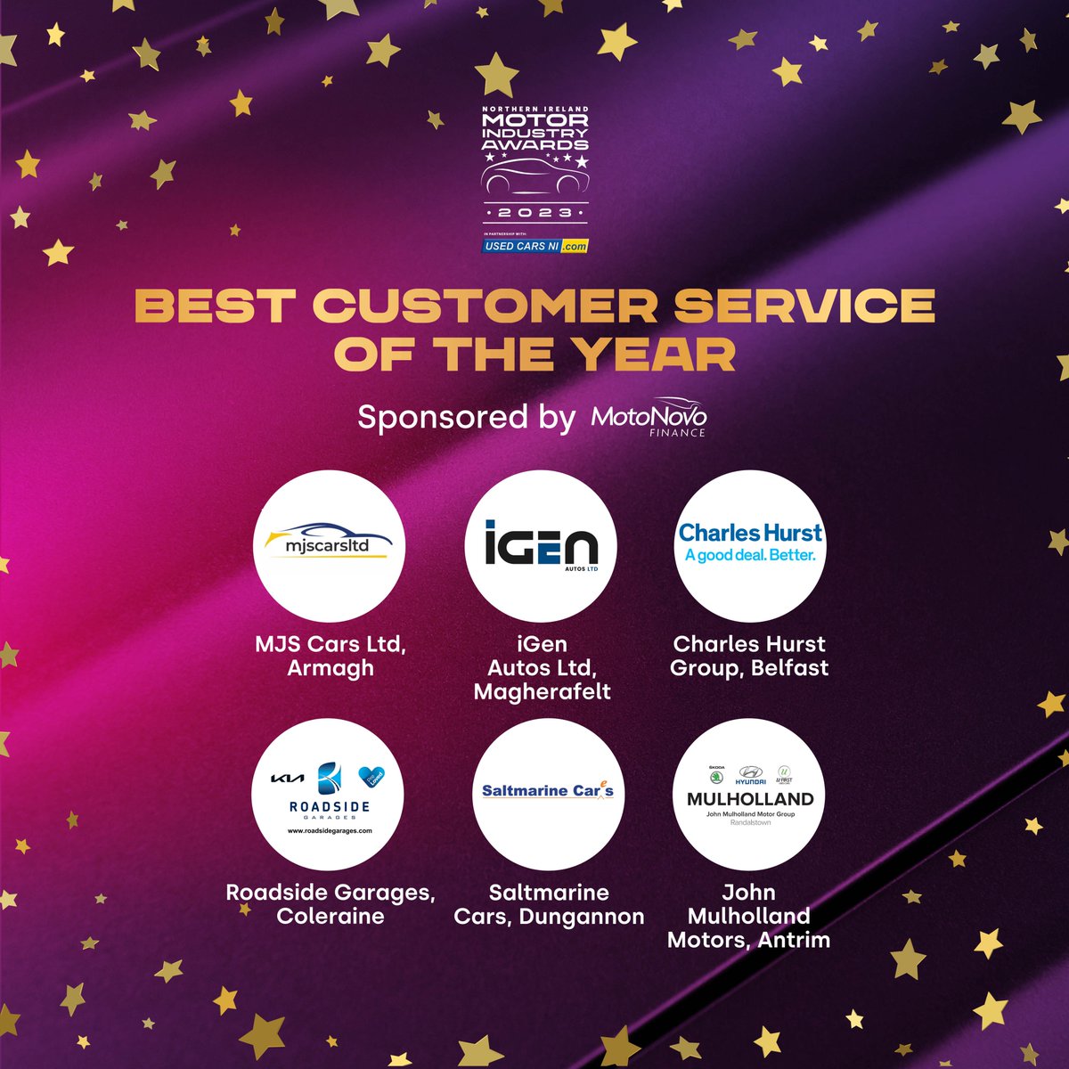 We're thrilled to announce the finalists for Best Customer Service sponsored by <a href="/motonovofinance/">MotoNovo Finance</a> 🎉

MJS Cars Ltd, Armagh
iGen Autos Ltd, Magherafelt
<a href="/CharlesHurstGRP/">Charles Hurst</a>
<a href="/ROADSIDEGARAGES/">Roadside Garages Ltd</a>
<a href="/SaltmarineCars/">Saltmarine</a>
John Mulholland Motor Group

#NIMIAwards2023 #nimotorindustry