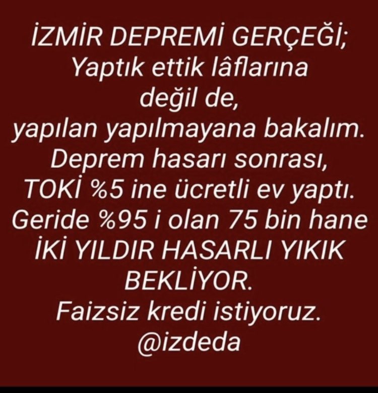 30 Ekim 2020 depremden bu yana Bir çivi bile çakamadık. Evlerimiz arsa olarak duruyor. Evimizi yaptırmamız zordu, şimdi imkansız olmasın FAİZSİZ 2 yıl ödemesiz DEPREM DESTEK KREDİSİ istiyoruz 
<a href="/izdeda/">İzmir Depremzedeleri Dayanışma Derneği (İZDEDA)</a> 
#İzmireKulakVerin