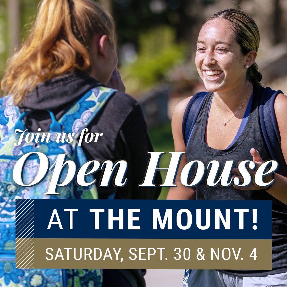 Join us Saturday, September 30 or November 4 for an Open House! 

This opportunity provides you and your family the opportunity to receive an in-depth look at the Mount’s academic programs, admissions and financial aid information on campus.

Msmary.edu/oh