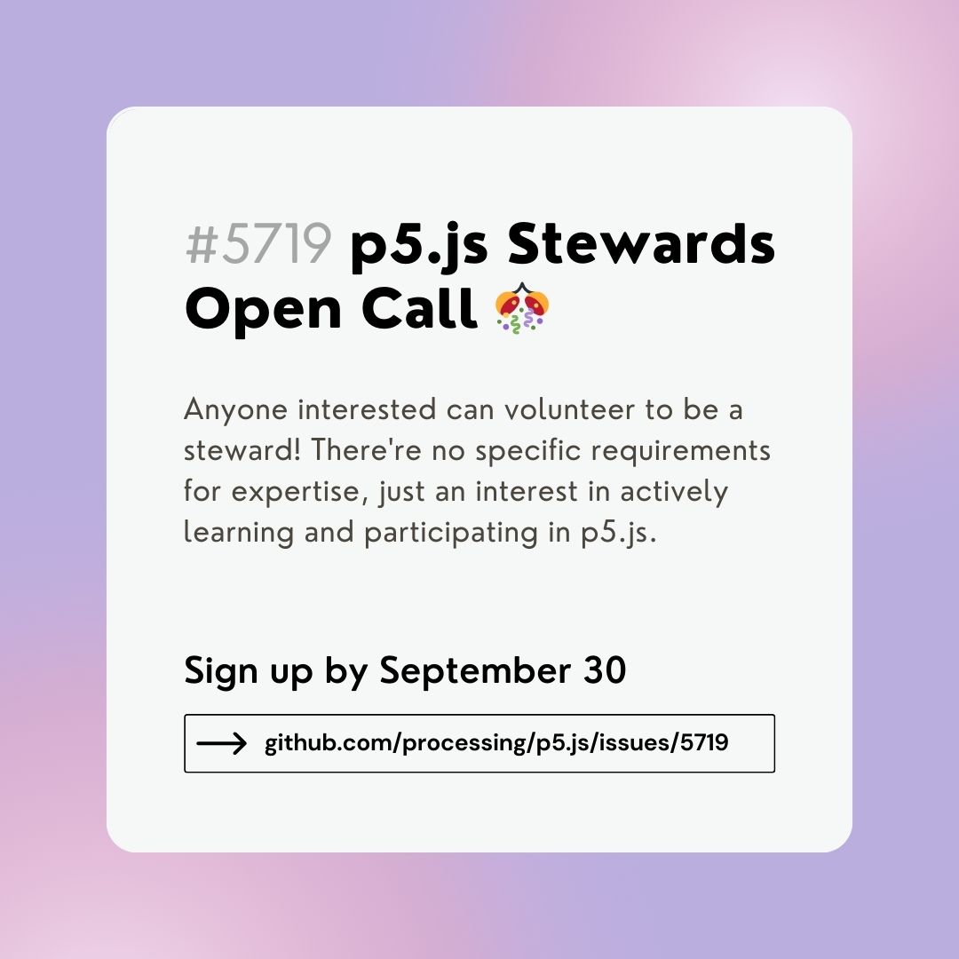 p5xjs's tweet image. One week left to sign up to be a p5.js steward! 🌸Anyone interested can volunteer to be a steward! 🌸 There&apos;re no specific requirements for expertise, just an interest in actively learning/participating. If you’re interested, please reply to this issue: 
github.com/processing/p5.…