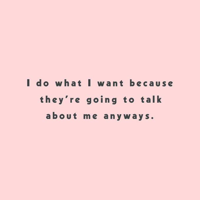 I do what I want because they're going to talk about me anyways. https://t.co/YRyJIwomIu