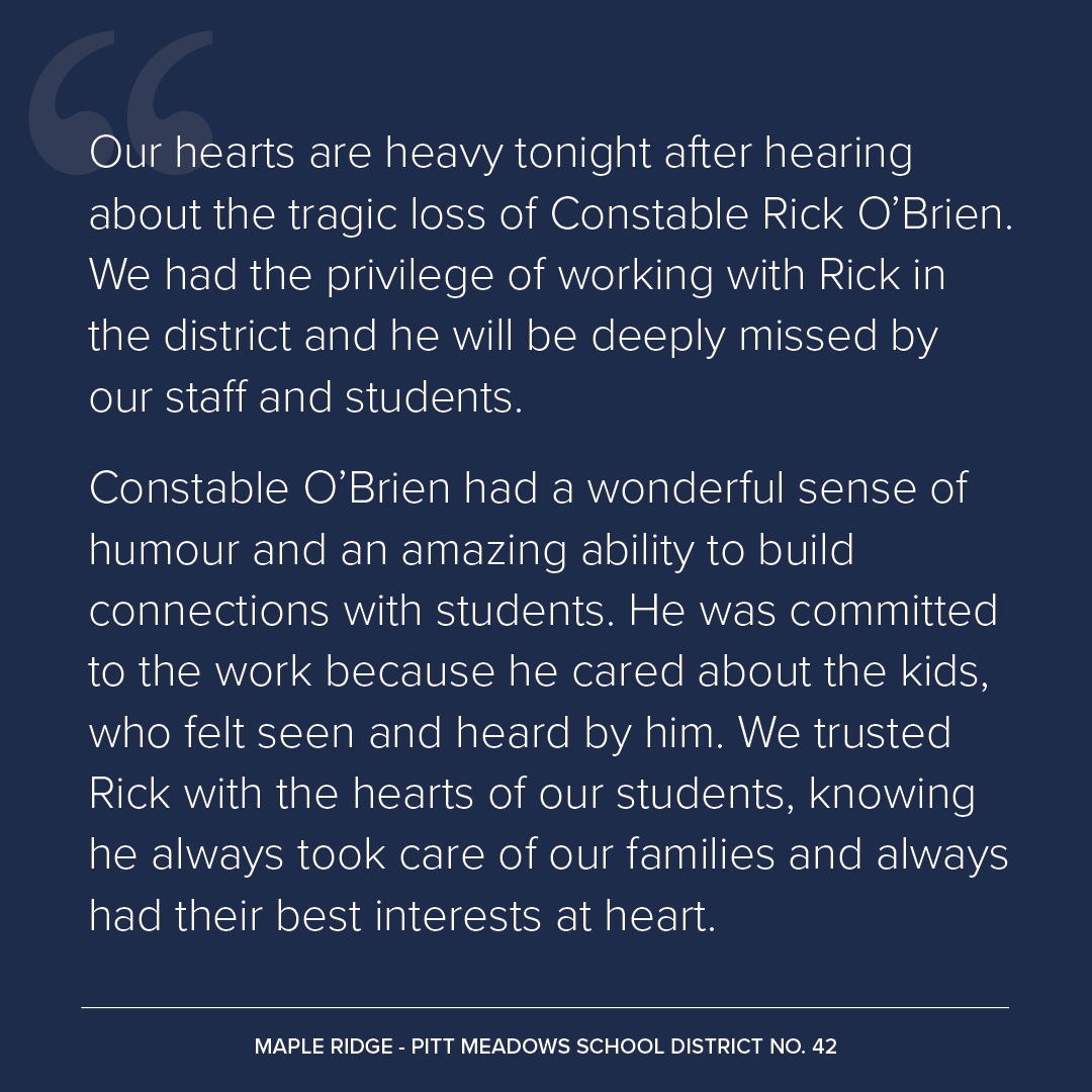 Our hearts are heavy tonight after hearing about the tragic loss of Constable Rick O’Brien. We had the privilege of working with Rick in the district and he will be deeply missed by our staff and students.

Constable O’Brien had a wonderful sense of humour and an amazing ability
