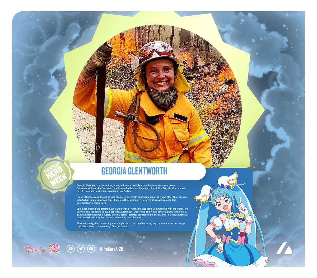 Firefighters are heroes who dare to face danger in times of emergencies.

Everyone can be a firefighter like Gerogia Glentworth, a young Aussie who finds her passion with the Closeburn Rural Fire Brigade and continuing to dream on.

#ひろプリ   #PreCure   #PreCureAt20   #SoraMode