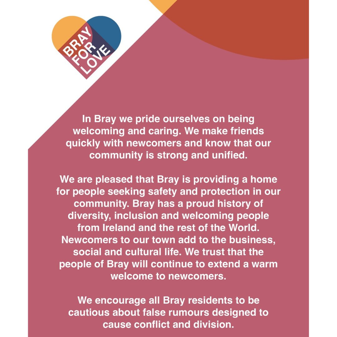 "In Bray we pride ourselves on being welcoming and caring. We encourage all Bray residents to be cautious about false rumours designed to cause conflict and division." Full statement in Image