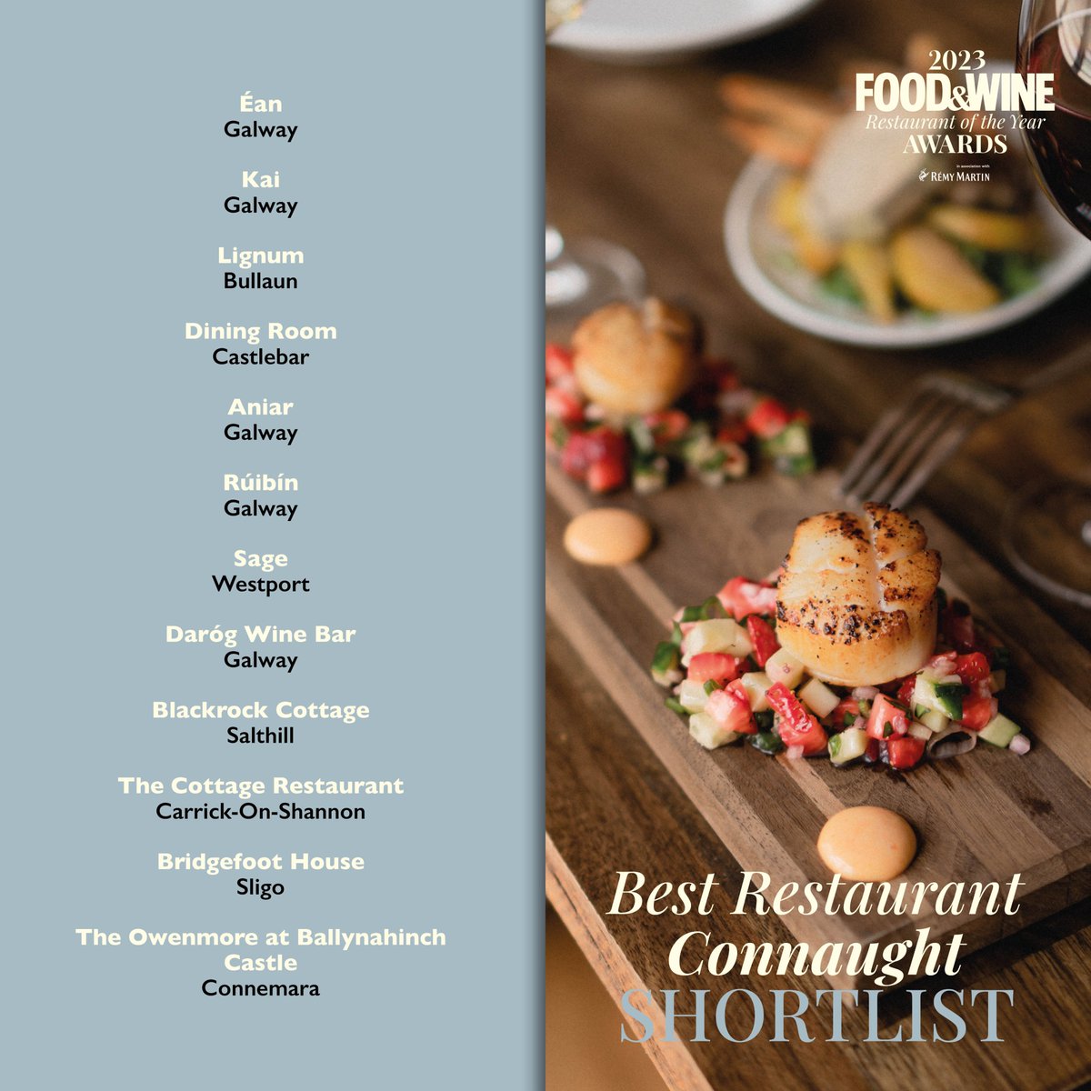 <a href="/RemyMartinUK/">Remy Martin UK</a> BEST RESTAURANT CONNAUGHT:
<a href="/EanGalway/">Éan Galway</a>
<a href="/kaigalway/">K A I</a>
<a href="/LignumGalway/">Lignum Restaurant</a>
Dining Room Castlebar
<a href="/AniarGalway/">Aniar</a>
Ruibin Galway
<a href="/sagewestport/">EvaIvanova</a>
<a href="/darogwinebar/">Daróg Wine Bar</a>
<a href="/BlackrockCottag/">Blackrock Cottage</a>
<a href="/CottageLeitrim/">The Cottage Restaurant</a>
<a href="/Bridgefoothouse/">Bridgefoot House Sligo</a>
<a href="/BallynahinchCas/">Ballynahinch Castle</a>

<a href="/RemyMartinUK/">Remy Martin UK</a> #ROTYA2023