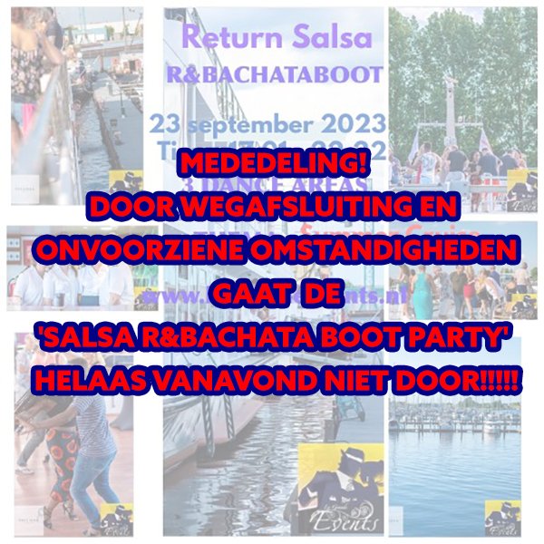 MEDEDELING! DOOR WEGAFSLUITING EN ONVOORZIENE OMSTANDIGHEDEN GAAT DE 'SALSA R&amp;BACHATA BOOT PARTY' HELAAS VANAVOND NIET DOOR!!!!!