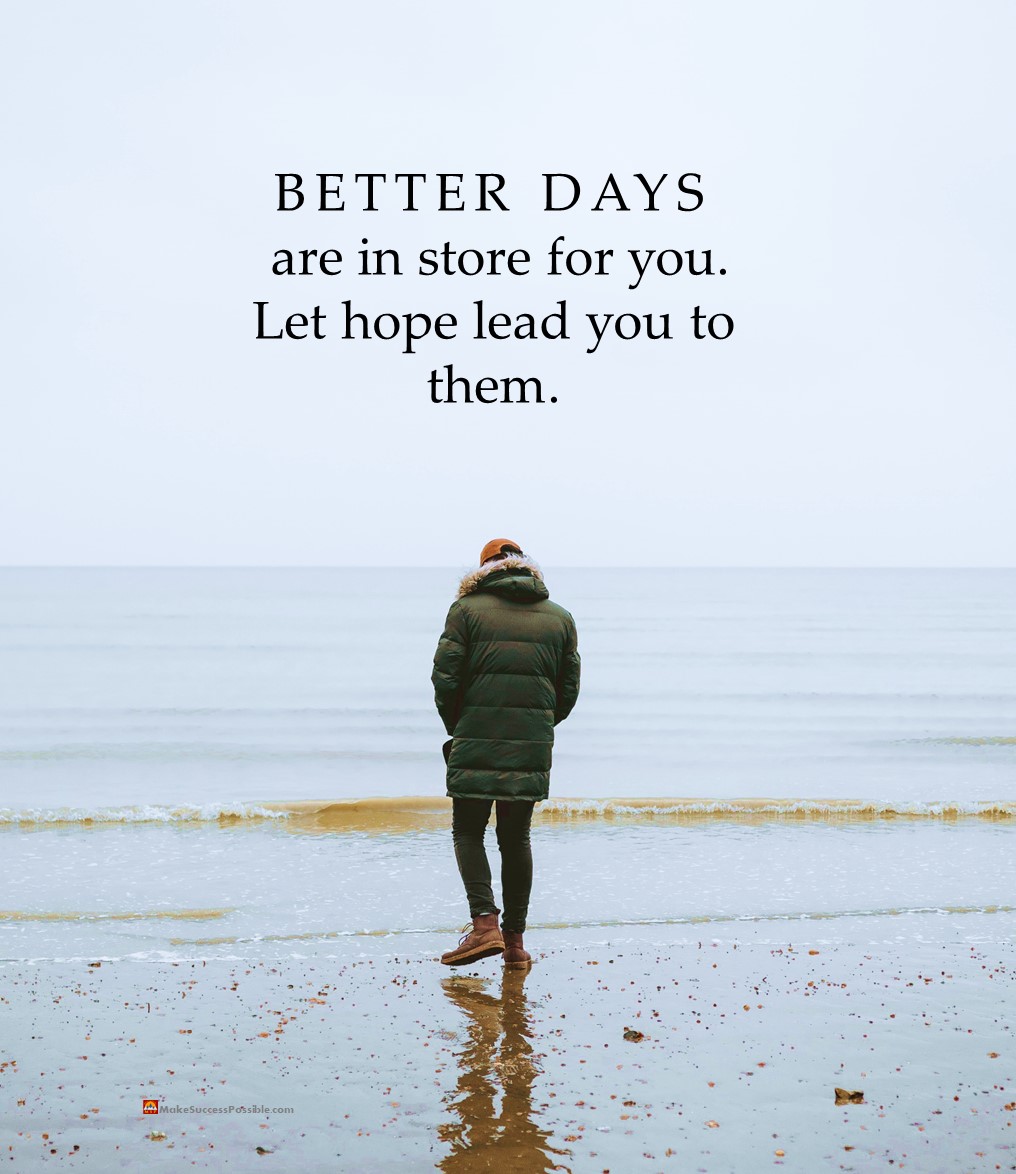 Better days are in store for you. Let hope lead you to them. #SundayMorning  #SundayThoughts #SundayMotivation #SaturdayVibes, image size:1016x1174
