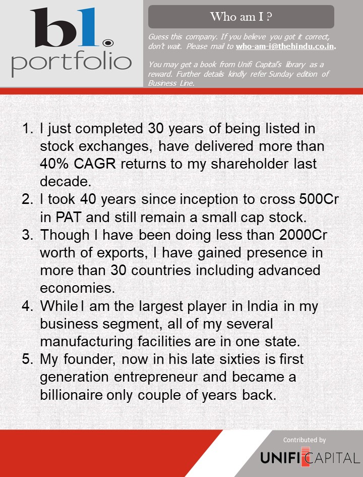 Hi Guys, Thank you for your active participation.

The correct answer for the last post was UTI AMC. 

Guess this company, based on the clues given below.   Winners will get a book from Unifi Capital's library of title collections.

<a href="/businessline/">businessline</a>

<a href="/BlPortfolio/">BL Portfolio</a>