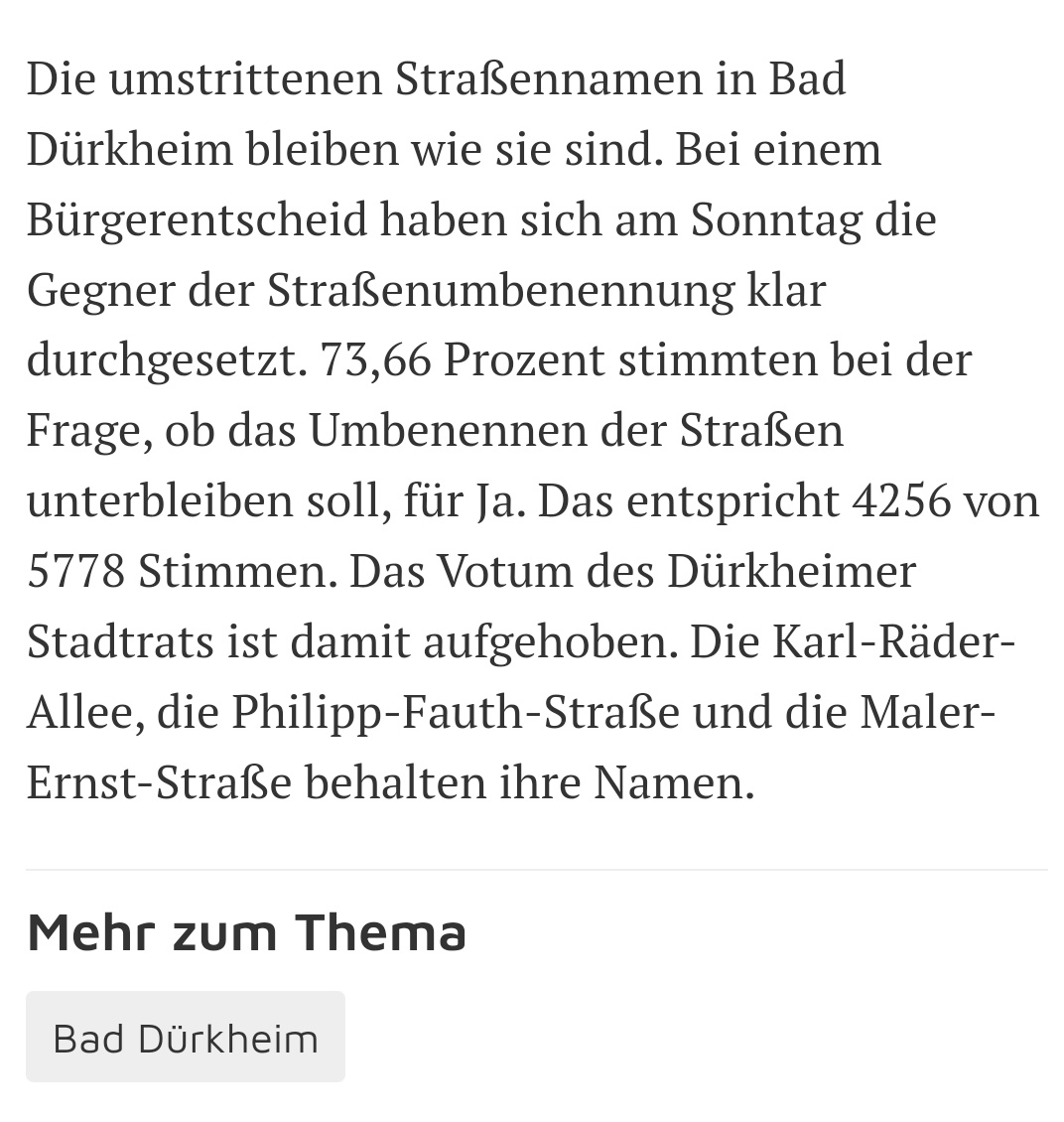RLP 
Strassennamen NSbelasteter sollten geändert werden, der Stadtrat hatte das in BadDürkheim so beschlossen. Nun bleiben die Ehrungen, ein Bürgerentscheid will das so. Wundert mich bei der Querbürgerhochburg kein bisschen.