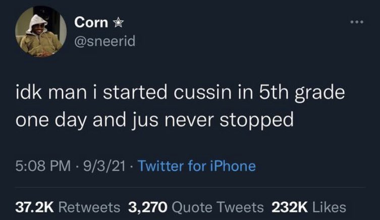 @sneerid @upblissed Prior to September 3rd, 2021, comedy Twitter account @sneerid (Corn) became active. On September 3rd, 2021, the account made its earliest found viral post, a tweet that gained over 37,200 retweets and 232,000 likes prior to the account being suspended (shown below,).