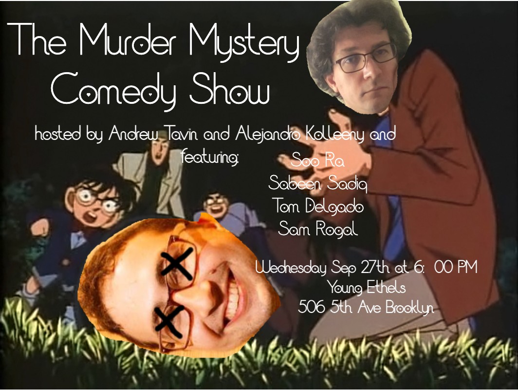 This Wednesday we have a very special Murder Mystery Comedy show because it's @lejandroKllny's birthday show! Hopefully everyone will respect that and no murders will occur, only laughs.
<a href="/hoora4soora/">Soo Ra</a> 
<a href="/sabeenmsadiq/">Sabeen Sadiq</a> 
<a href="/SamRogal/">Sam Rogal</a> 
<a href="/thetomdnyc/">Tomas "Tom" Delgado</a>