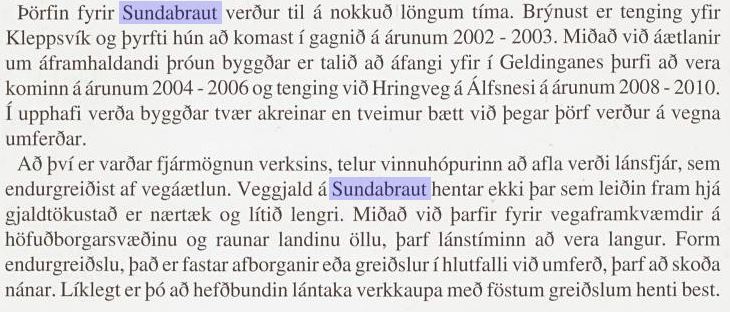 Það eru ekki bara róttækir nafnlausir brjálæðingar á Twitter sem segja þetta. Sjálf Vegagerðin orðar þetta svona í skýrslu frá 1999:
A) Þörfin fyrir Sundabraut er vegna uppbyggingar í Geldinganesi og Álfsnesi.
B) Fjármögnun með veggjöldum gengur ekki upp, enda lítil stytting.