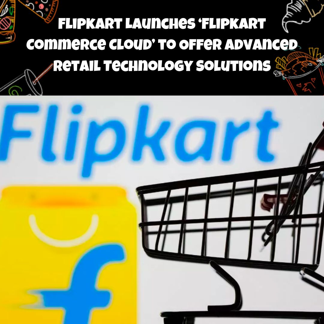 Flipkart Launches ‘Flipkart Commerce Cloud’ to Offer Advanced Retail Technology Solutions #foodtech #fooddelivery #grocerydelivery #fridaytakeaway