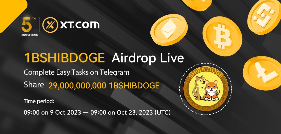XTexchange's tweet photo. 🚀 https://t.co/S7YnbDfuBF's 5th Anniversary Celebration - 1BSHIBDOGE Airdrop Live! 🚀 @RealShibaDoge #XT5th

⏰ Time: 09:00 on Oct 09, 2023 — 09:00 on Oct 23, 2023 (UTC)

💰 Complete Telegram tasks and share 29,000,000,000 $1BSHIBDOGE!
Interact with 👉 @xt_airdrops_bot 👈 on Telegram!

𝗥𝗲𝗮𝗹-𝗧𝗶𝗺𝗲 𝗥𝗲𝘄𝗮𝗿𝗱𝘀!
🪂 Stay tuned for more 𝗮𝗶𝗿𝗱𝗿𝗼𝗽𝘀 🪂

𝘿𝙀𝙏𝘼𝙄𝙇𝙎 ⤵️
https://t.co/X1KXNroqtd

#Airdrop  #Giveaways