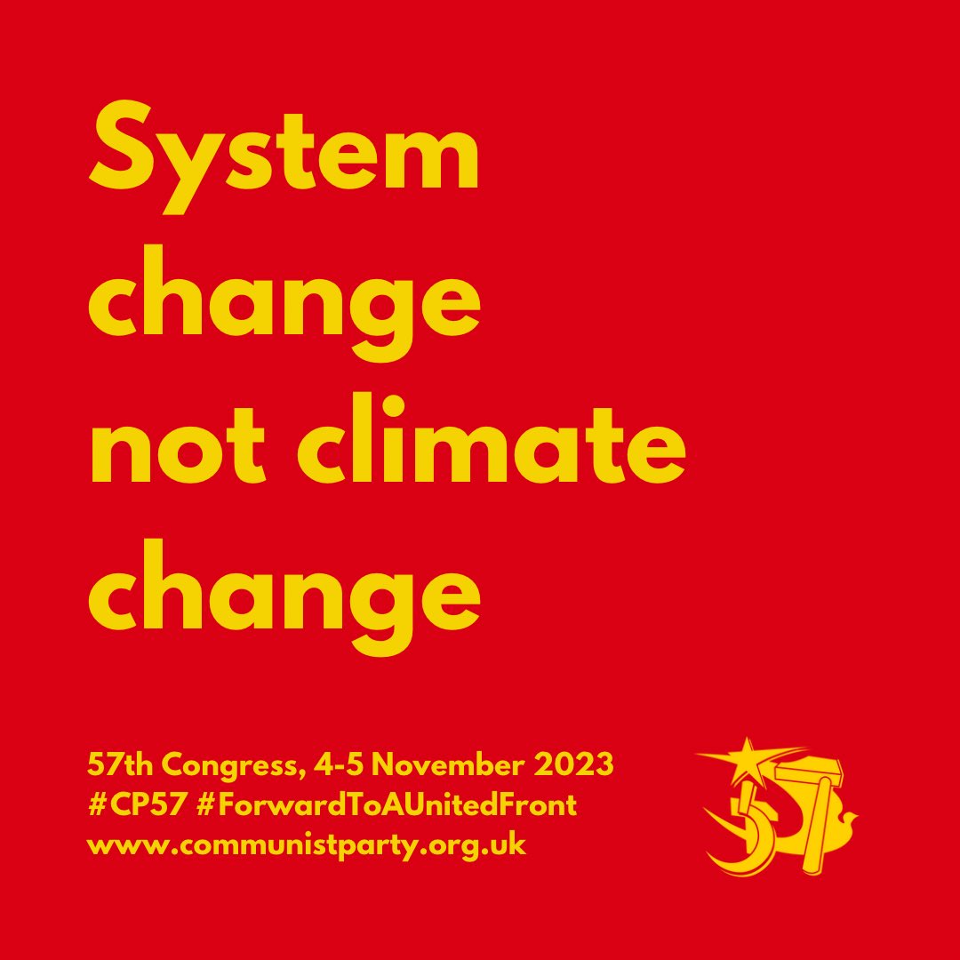 CPBritain's tweet photo. “In the end however we must change the system which brought the climate and environmental disaster now unfolding before our eyes.”

“As we have seen over recent months and weeks, we cannot expect those who have so much invested in keeping things the way they are to make the changes our world and our country need to save them for ourselves and future generations.”

“On climate and the environment, capitalism has failed — it has to be socialism or extinction.”

#ForwardToAUnitedFront #CP57